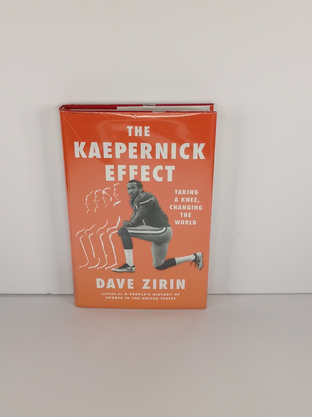 The Kaepernick Effect Taking a Knee, Changing the World Hardcover by Dave Zirin